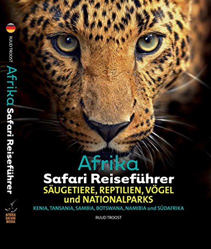 Afrika Safari Reiseführer: Säugetiere, Reptilien, Vögel und Nationalparks