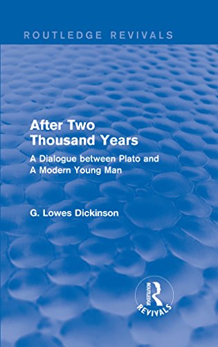 After Two Thousand Years: A Dialogue between Plato and A Modern Young Man (Routledge Revivals: Collected Works of G. Lowes Dickinson) (English Edition)