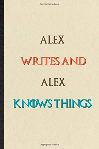 Alex Writes And Alex Knows Things: Practical Blank Lined Personalized First Name Notebook/ Journal, Appreciation Gratitude Thank You Graduation Souvenir Gag Gift, Latest Cute Graphic