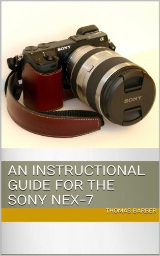 An Instructional Guide for the Sony NEX-7 (English Edition)