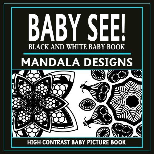 Baby See!: Mandala Designs: High-Contrast Black And White Baby Book: Volume 2 (High-Contrast Baby Books)