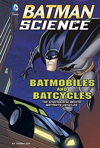 Batmobiles and Batcycles: The Engineering Behind Batman's Vehicles (Batman Science)