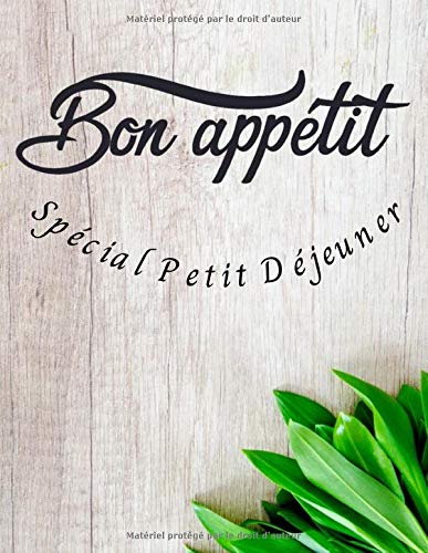 Bon appétit Spécial Petit Déjeuner: Carnet de cuisine pour écrire ses recettes de Petit Déjeuner | Cahier pré-rempli | Pour 100 recettes | Grand format, 21,6 x 28 cm, 8,5x11 pouces.