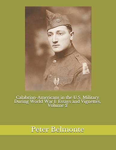 Calabrian-Americans in the U.S. Military During World War I: Essays and Vignettes, Volume 2