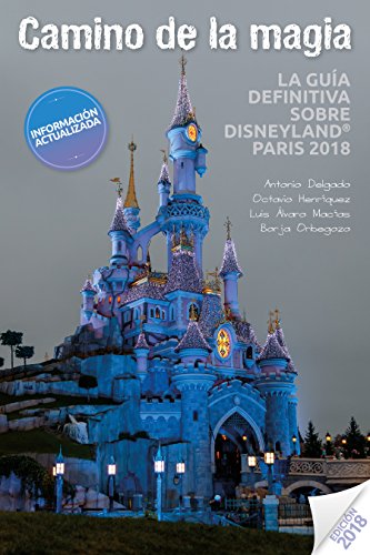 Camino de la Magia: La guía definitiva sobre Disneyland® Paris 2018