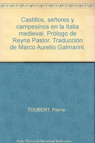 Castillos, señores y campesinos en la Italia medieval. Prólogo de Reyna Pasto...