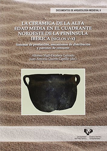 Cerámica de la Alta Edad Media en el cuadrante noroeste de la Península Ibérica: 9 (Documentos de Arqueología Medieval)