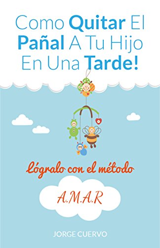 Como Quitar el Pañal a Tu Hijo en una Tarde: Quita Definitivamente el Pañal a Tu Hijo en una Tarde