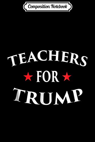 Composition Notebook: Teachers For Trump 2020 Pro USA Rally Vote Election  Journal/Notebook Blank Lined Ruled 6x9 100 Pages