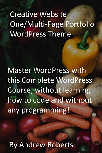 Creative Website One/Multi-Page Portfolio WordPress Theme: Master WordPress with this Complete WordPress Course, without learning how to code and without any programming! (English Edition)