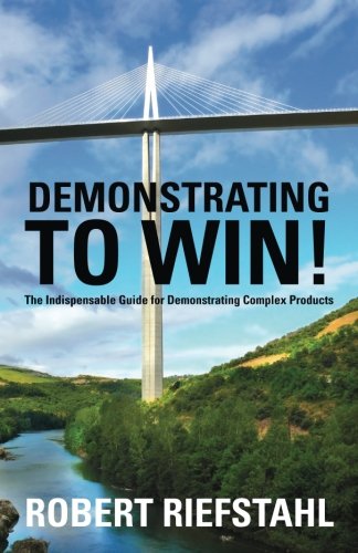 Demonstrating To Win!: The Indispensable Guide for Demonstrating Complex Products