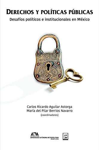 Derechos y políticas públicas: Desafíos políticos e institucionales en México