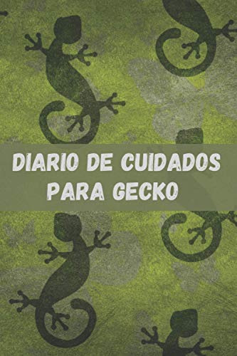 DIARIO DE CUIDADOS PARA TU GECKO: CUADERNO DE ATENCIÓN Y SEGUIMIENTO DE TU MASCOTA: Perfil, Visitas a Veterinario, Vacunas... | Regalo Original y Creativo Para Amantes De Los Reptiles