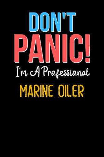 Don't Panic! I'm A MARINE OILER  - Cute MARINE OILER Journal Notebook & Diary: Lined Notebook / Journal Gift, 120 Pages, 6x9, Soft Cover, Matte Finish