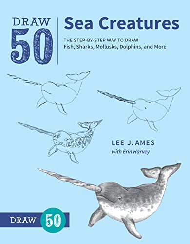 Draw 50 Sea Creatures: The Step-by-Step Way to Draw Fish, Sharks, Mollusks, Dolphins, and More (English Edition)