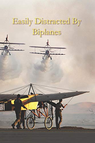 Easily Distracted By Biplanes: A Funny Lined Notebook To Write In For Notes / Lists / Important Dates / Thoughts / 6" x 9" 121 Pages With 2 Flying Biplanes and a Single Plane On The Cover