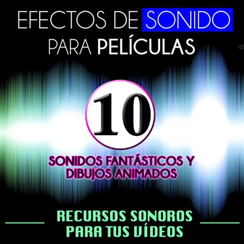 Efectos de Sonido para Películas. Recursos Sonoros para Tus Videos Vol. 10 Sonidos Fantásticos y Dibujos Animados