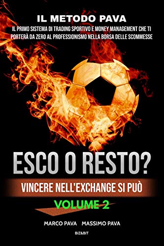 ESCO O RESTO? VOLUME 2 VINCERE NELL'EXCHANGE SI PUO': IL PRIMO SISTEMA DI TRADING SPORTIVO E MONEY MANAGEMENT CHE TI PORTERA' DA ZERO AL PROFESSIONISMO ... NEL BETTING EXCHANGE) (Italian Edition)