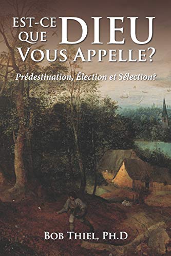 Est-ce Que Dieu Vous Appelle?: Prédestination, Élection et Sélection?