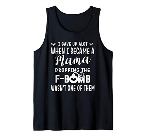 FAMILY 365 I Gave Up A Lot When I Became a Mama Funny Camiseta sin Mangas