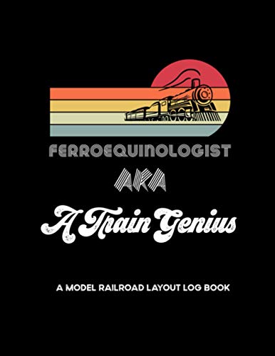 Ferroequinologist aka A Train Genius A Model Railroad Layout Log Book: Retro Model Train Collector Gifts For Model Train Enthusiasts For Model Train Shows