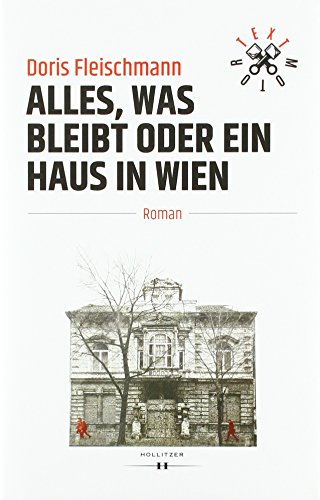 Fleischmann, D: Alles, was bleibt oder Ein Haus in Wien