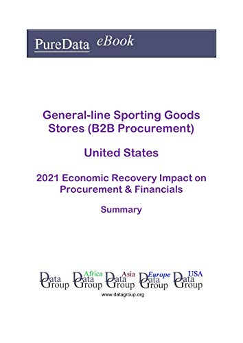 General-line Sporting Goods Stores (B2B Procurement) United States Summary: 2021 Economic Recovery Impact on Revenues & Financials (English Edition)