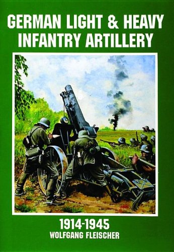 German Light and Heavy Infantry Artillery 1914-1945 (The German Navy at War)