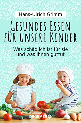 Gesundes Essen für unsere Kinder: Was schädlich ist für sie und was ihnen guttut