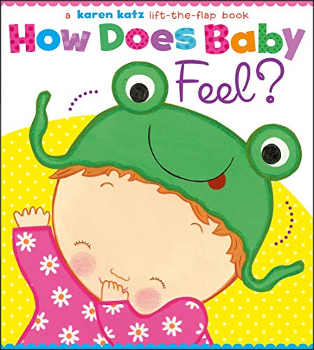 HOW DOES BABY FEEL: A Karen Katz Lift-The-Flap Book (Karen Katz Lift-the-Flap Books)