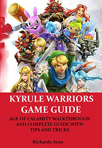 HYRULE WARRIORS GAME GUIDE: AGE OF CALAMITY WALKTHROUGH AND COMPLETE GUIDE WITH TIPS AND TRICKS (English Edition)