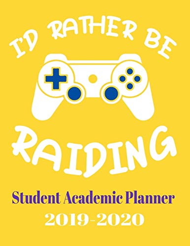 I'd Rather Be Raiding Student Academic Planner 2019-2020: 110 page student planner for a gamer with monthly and subject breakdowns for the 2019 2010 school year