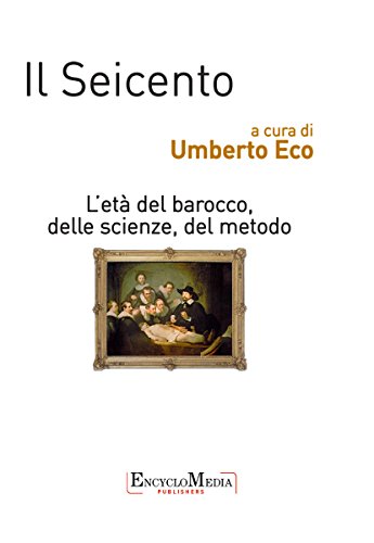 Il Seicento, l'età del barocco, delle scienze, del metodo (Italian Edition)