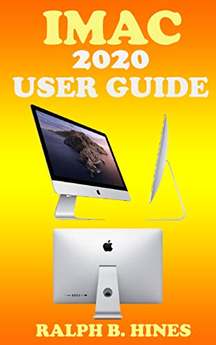 iMac 2020 User Guide: The Complete Step By Steps Instruction Manual For Beginners And Seniors To Effectively Operate & Set Up The New iMac 2020 Model With ... Shortcut & Gesture (English Edition)