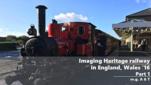 Imaging Heritage railway in England, Wales ’16 Part 1: -Memorable Journey for Tank engine - (Imaging Heritage railways '16 Part 2) (English Edition)