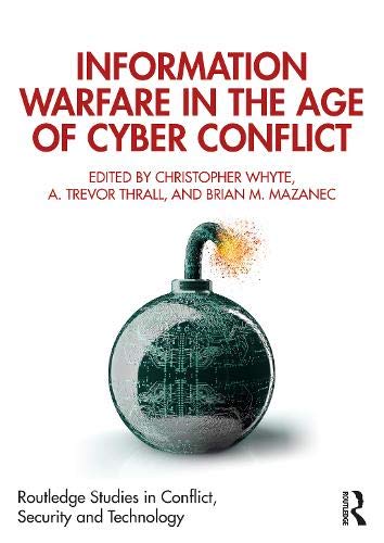 Information Warfare in the Age of Cyber Conflict (Routledge Studies in Conflict, Security and Technology)