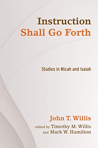 Instruction Shall Go Forth: Studies in Micah and Isaiah (English Edition)