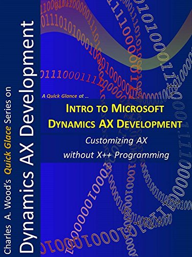 Intro to Microsoft Dynamics AX Development: A 1 Hour-Crash Course (Quick Glance) (English Edition)