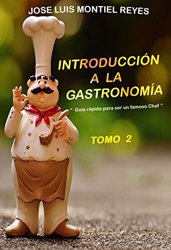 INTRODUCCIÓN A LA GASTRONOMÍA 2: “Guía rápida para ser un famoso Chef”