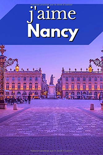 J’aime Nancy: Carnet de notes Nancy | cadeau Nancy Anniversaire Saint-Valentin Noël | Femme Homme Enfant Ado Collègue | Nancy Lorraine ... Est France | Journal 100 pages | 15*22 cm