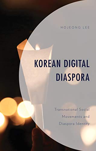 Korean Digital Diaspora: Transnational Social Movements and Diaspora Identity (Korean Communities across the World) (English Edition)