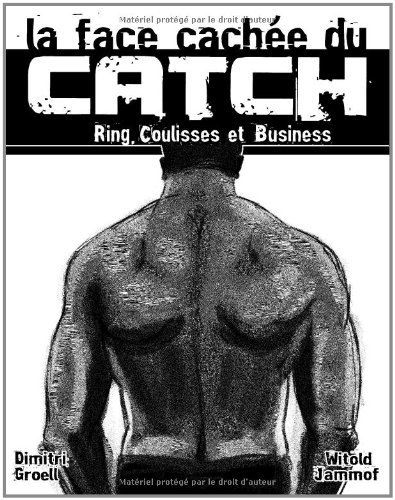 La face cachée du catch: Ring, Coulisses & Business (BOOKS ON DEMAND) (French Edition)