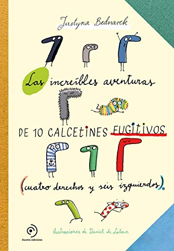 Las asombrosas aventuras de los calcetines fugitivos: Cuatro derechos y seis izquierdos (INFANTIL / JUVENIL)