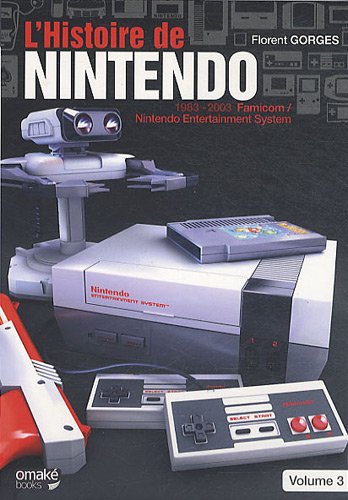 L'histoire de Nintendo : Volume 3, 1983-2003 La Famicom / Nintendo Entertainment System