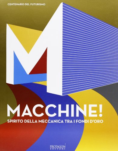 Macchine! Spirito della meccanica tra i fondi d'oro. Ediz. illustrata