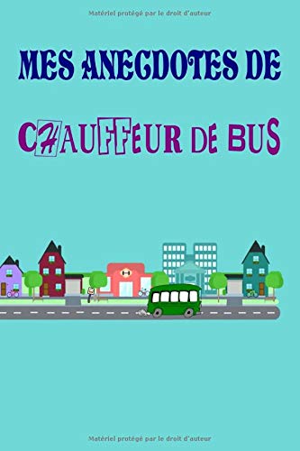 MES ANECDOTES DE CHAUFFEUR DE BUS: Un carnet de notes 100 pages pour le quotidien des chauffeurs de bus/car.