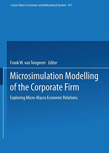 Microsimulation Modelling of the Corporate Firm: Exploring Micro-Macro Economic Relations: 427 (Lecture Notes in Economics and Mathematical Systems)