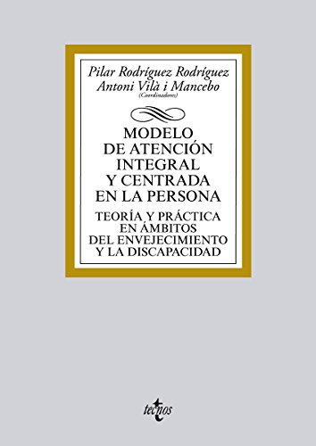 Modelo de atención integral y centrada en la persona: Teoría y práctica en ámbitos del envejecimiento y la discapacidad (Derecho - Biblioteca Universitaria de Editorial Tecnos)