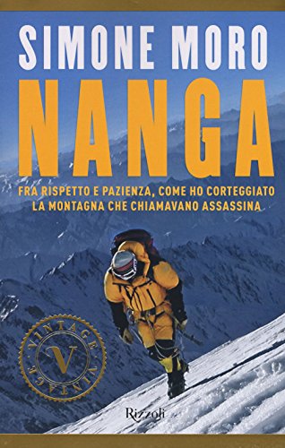 Nanga. Fra rispetto e pazienza, come ho corteggiato la montagna che chiamavano assassina (Vintage)