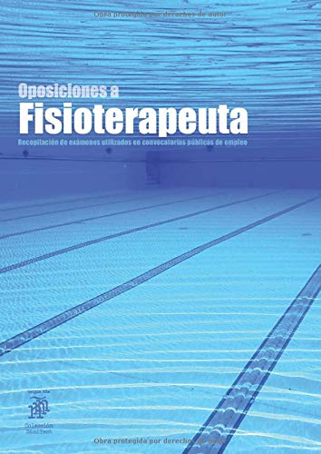 Oposiciones a Fisioterapeuta: Recopilación de exámenes utilizados en convocatorias públicas de empleo (2.700 preguntas)